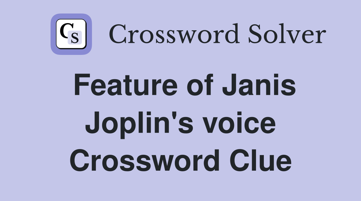 Feature of Janis Joplin's voice Crossword Clue Answers Crossword Solver